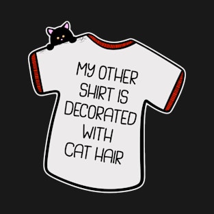 My Other Shirt Is Decorated with Cat Hair T-Shirt