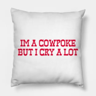 Im A Cowpoke But I Cry A Lot Pillow