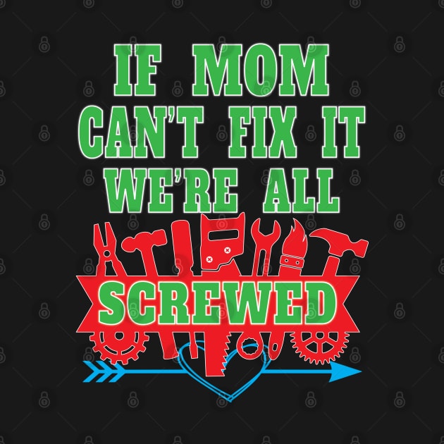 If Mom Can't Fix It We're All Screwed Mrs Fix It Great Moms by Envision Styles