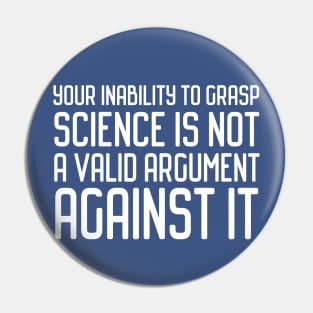 Plain speaking: Your inability to grasp science is not a valid argument against it (white text) Pin