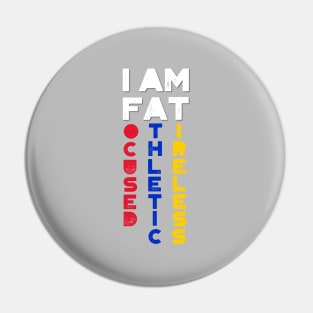 I am FAT. Focused, Athletic, Tireless Pin