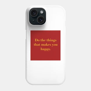 Do the Things That Makes You Happy Typography Design Phone Case