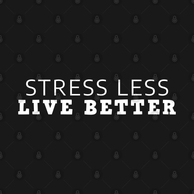 Stress Less Live Better by Texevod