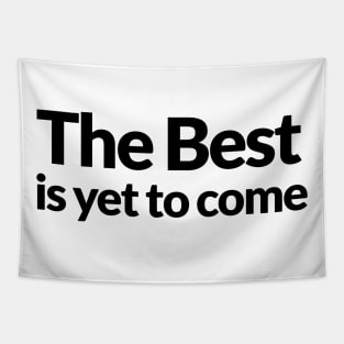 The Best is yet to Come Tapestry