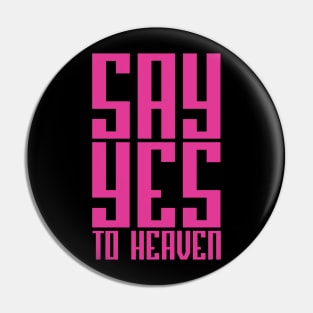 SAY YES TO HEAVEN Pin