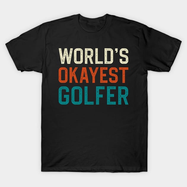 World's Okayest Golfer T-Shirt World's Okayest Golfer T-Shirt