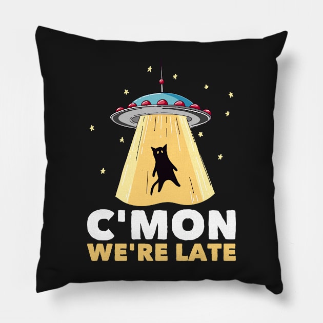 Funny Alien Cat Abduction C'Mon We're Late Area 51 Pillow by markz66