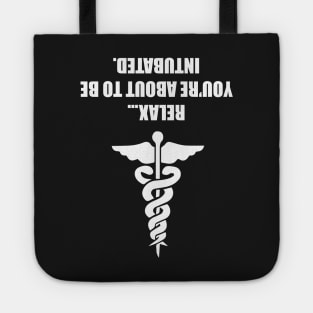 Medical Shirts Relax You're About To Be Intubated Tote