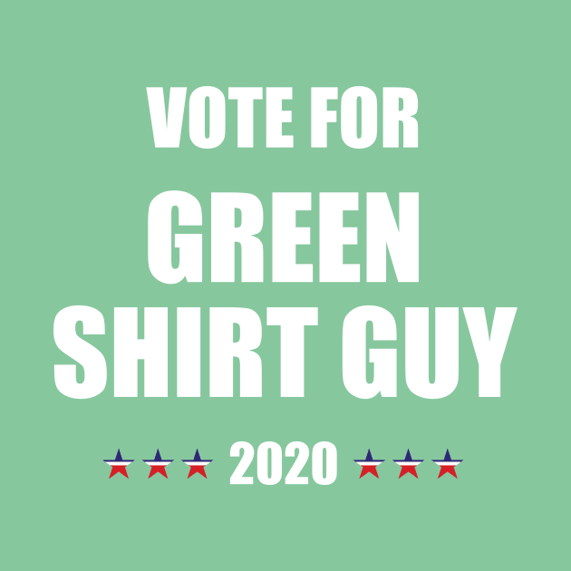 Green Shirt guy T-shirt - #greenshirtguy - Funny anti Trump 2020 USA Elections by Vane22april