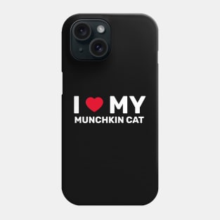 I Love My Munchkin Cat - Cat With Short Legs Phone Case