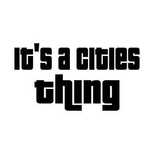 It's a cities thing T-Shirt