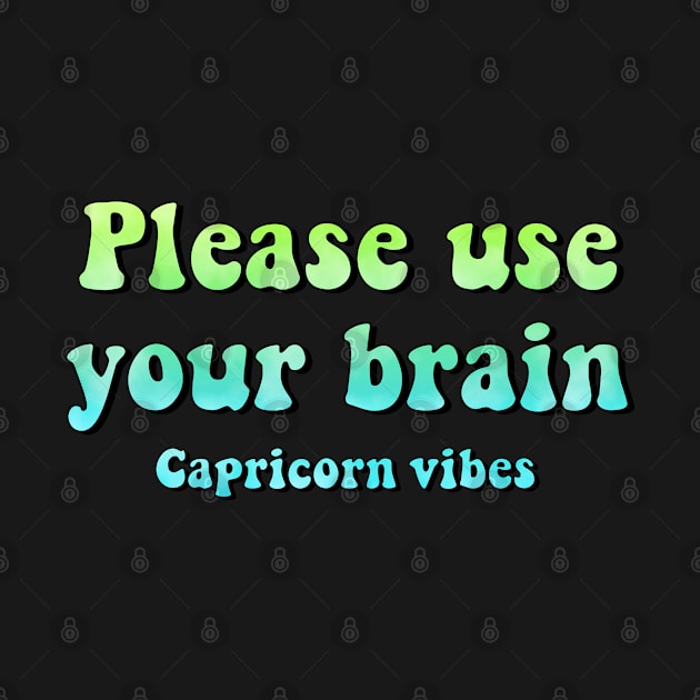 Please use your brain Capricorn funny quotes zodiac astrology signs horoscope 70s aesthetic by Astroquotes