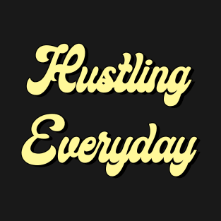 Hustling Every Day T-Shirt