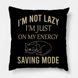 I'm not lazy I'm just on my energy saving mode Pillow