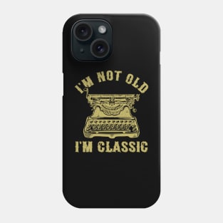 I'm Not Old I'm Classic Funny Writing Machine Vintage Writer Gift Phone Case