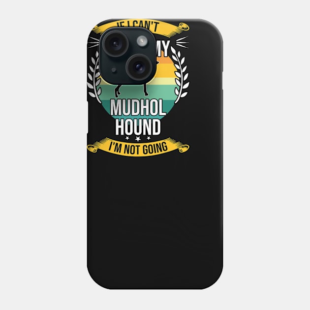 If I Can't Bring My Mudhol Hound Funny Dog Lover Gift Phone Case by DoFro