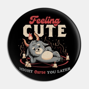 Feeling Cute Might Curse You Later - Funny Evil Creepy Baphomet Gift Pin