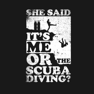 She Said Its Me Or Scuba Diving T-Shirt