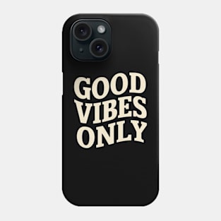 Good Vibes Only Phone Case