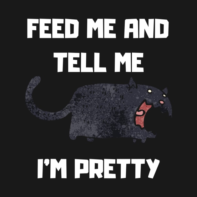 FEED ME AND TELL ME I'M PRETTY by DOGwithBLANKET