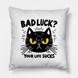 black cat - bad luck? your life sucks Pillow