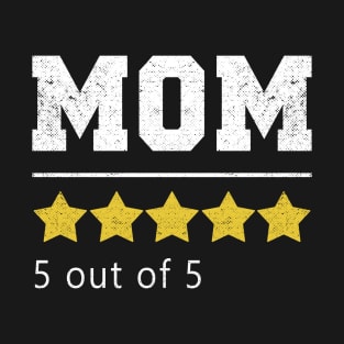 Mom 5 Stars Rating Funny Mothers Day Gift T-Shirt