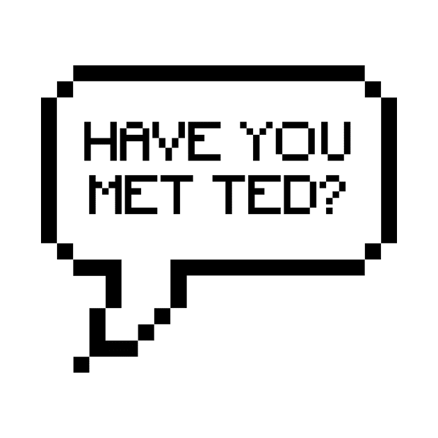 HAVE YOU MET TED? by We Love Gifts