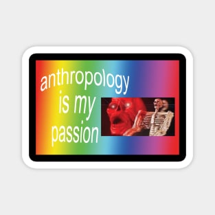 Anthropology!!! is my passion Magnet