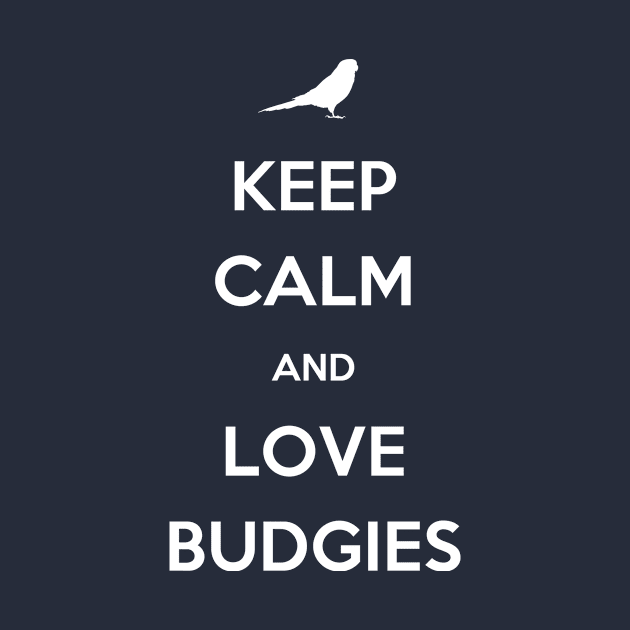 Keep Calm And Love Budgies by veerkun