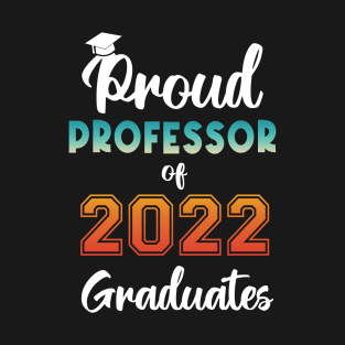 Proud Professor of 2022 Graduates T-Shirt