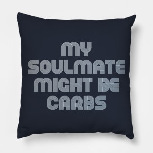 MY SOULMATE MIGHT BE CARBS Pillow