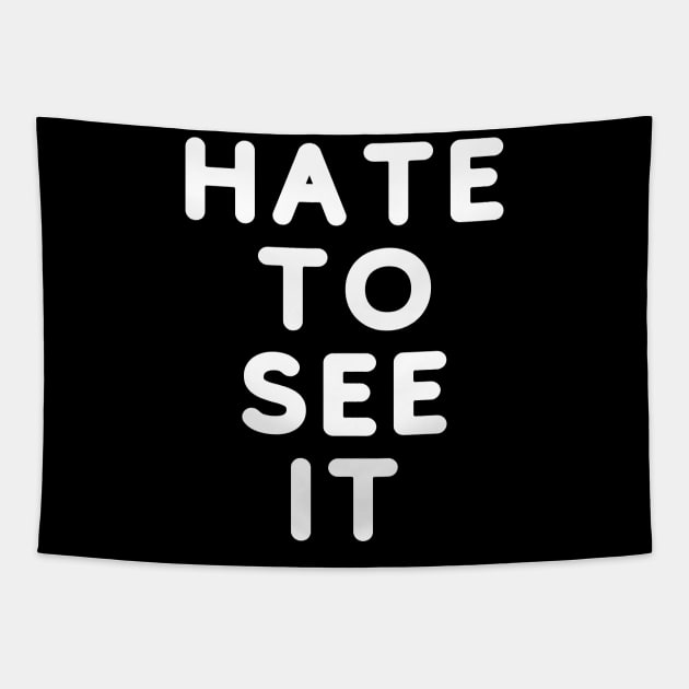 Hate To See It Tapestry by GMAT