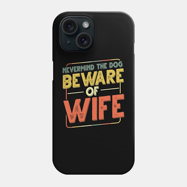 Never Mind The Dog Beware Of Wife - Funny Dogs Phone Case by Danielle Shipp