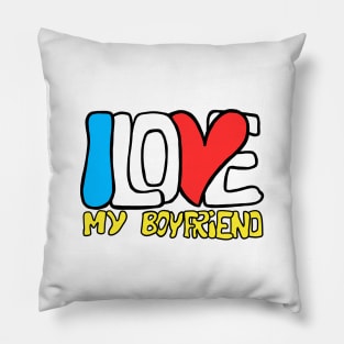 I love my boyfriend Pillow