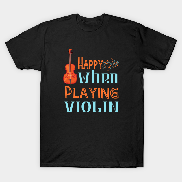 Discover Happy when playing Violin - Violin Player - T-Shirt