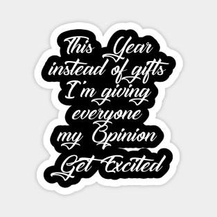 This Year Instead Of Gifts I'm Giving Everyone My Opinion Magnet