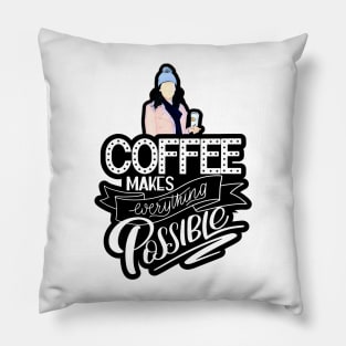 Coffee Makes Everything Possible Pillow