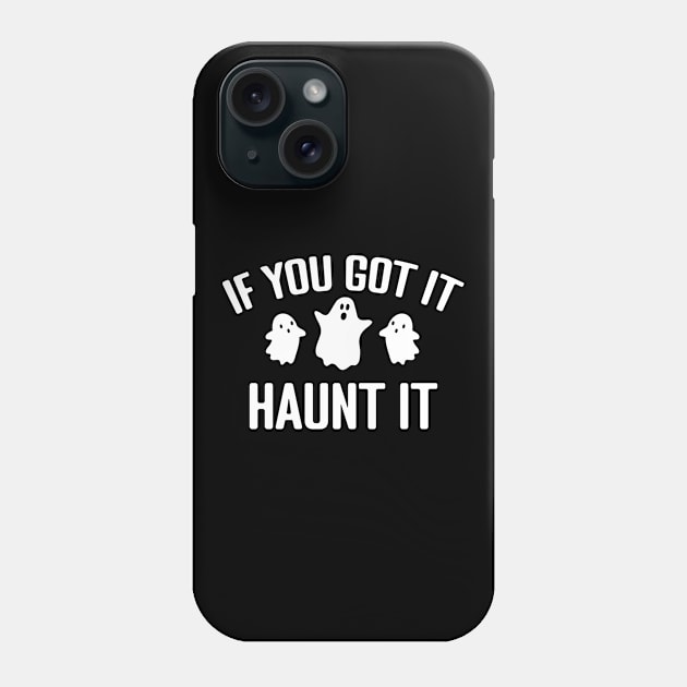 If you got it Haunt it Phone Case by MilotheCorgi