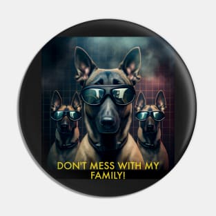 DON'T MESS WITH MY FAMILY! MALINOIS Pin