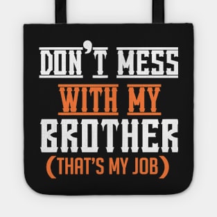 Don't mess with my Brother (That's my job) Tote