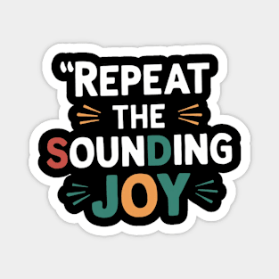 repeat the sounding joy Magnet