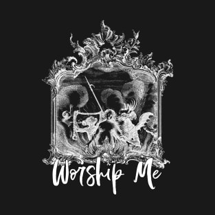 Worship Me T-Shirt