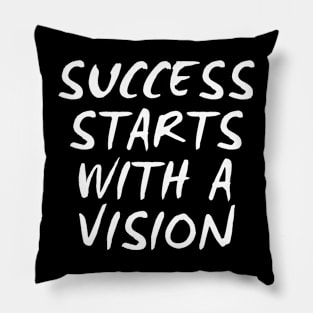 Success Starts With A Vision Pillow