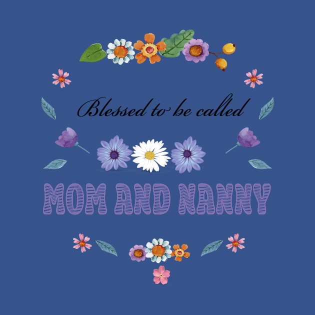 Blessed To Be Called Mom And Nanny by houdasagna