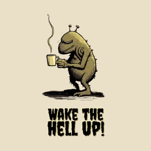 Wake the hell up T-Shirt