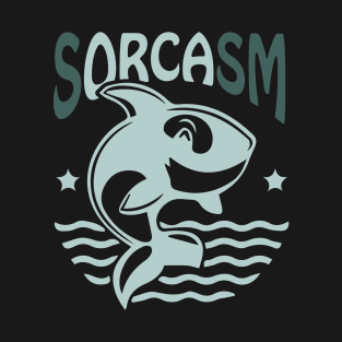 Sorcasm funny sarcasm orcas pun | Orca lover gift T-Shirt