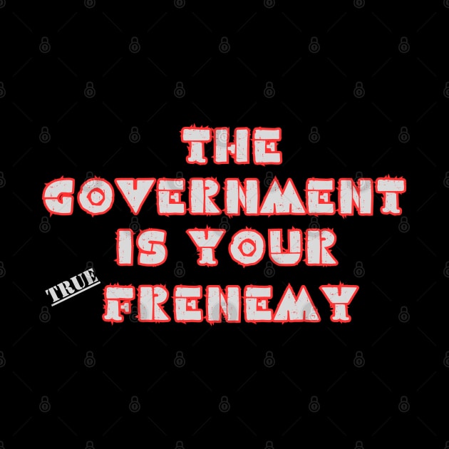 GOVERMENT TRUE FRENEMY by SailorsDelight