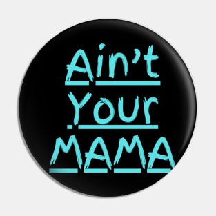 Ain't Your Mama Funny Human Right Slogan Man's & Woman's Pin