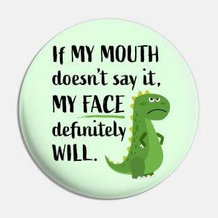 If My Mouth Doesn't Say It My Face Will Funny T-rex Dinosaur Pin