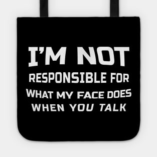 I’m not responsible for what my face does when you talk - Fish Eye Style .DNS Tote